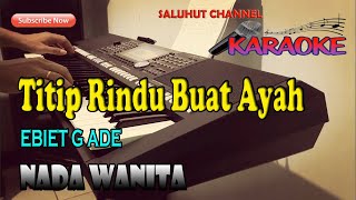 TITIP RINDU BUAT AYAH KARAOKE EBIET G ADE NADA WANITA CISDO [upl. by Leanna]