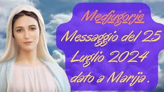 🔴Medjugorje Messaggio del 25 Luglio 2024 a Marija🙏🙏🙏💖 [upl. by Charlotte]