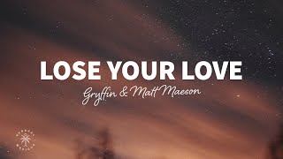 Gryffin  Lose Your Love Lyrics ft Matt Maeson [upl. by Beetner564]