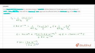 In a GeigerMarsden experiment calculate energy of alpha particle whose [upl. by Fey240]