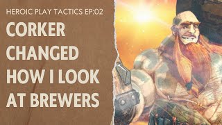 Corker Changed How I Look at Brewers  Heroic Play Tactics Ep02 [upl. by Lahcsap]