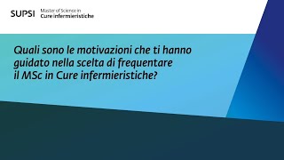 Quali motivazioni ti hanno guidato nella scelta di frequentare il MSc in Cure infermieristiche [upl. by Purity]