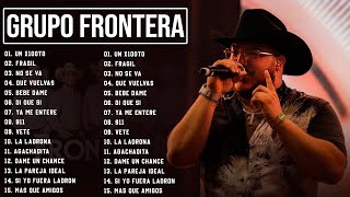 Grupo Frontera Mix 2023  Las 15 Mejores Canciones de Grupo Frontera  Grupo Frontera Álbum Completo [upl. by Sukramal447]