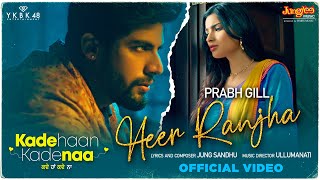 HEER RANJHA  Prabh Gill  Singga  Kade Haan Kade Naa  Latest Punjabi Songs 2021 New Punjabi Song [upl. by Upshaw]