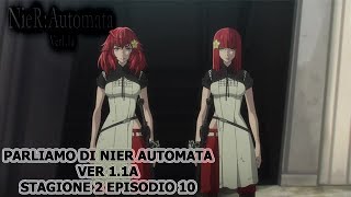 PARLIAMO DI NIER AUTOMATA VER 11A SECONDA STAGIONE EPISODIO 10 [upl. by Ligriv]