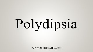 How To Say Polydipsia [upl. by Bethel753]