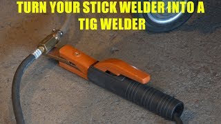 How To Turn a Stick Welder into a TIG Welder [upl. by Lokim]