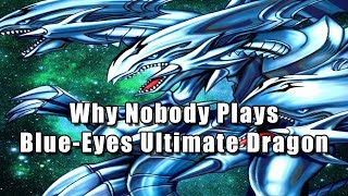 Why Nobody Plays BlueEyes Ultimate Dragon [upl. by Thebazile]