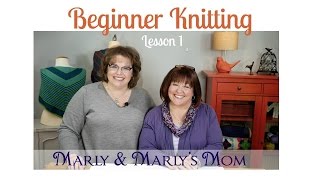 Beginner Knitting with Marly Bird and Marlys Mom Lesson 1 [upl. by Adnalor110]