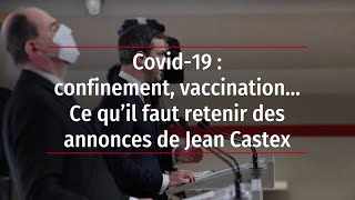 Covid19  confinement vaccination… Ce qu’il faut retenir des annonces de Jean Castex [upl. by Naie757]