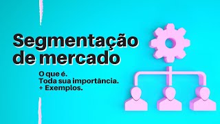 O QUE É SEGMENTAÇÃO DE MERCADO Exemplos e Sua Real Importância [upl. by Anelle312]