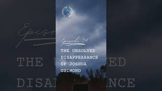 Episode 54  The Unsolved Disappearance of Joshua Guimond disappearance unsolved creepy [upl. by Cull]