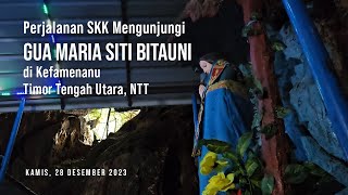 Perjalanan SKK dan Pesan di Gua MARIA SITI BITAUNI Kefamenanu TTU NTT [upl. by Knighton]