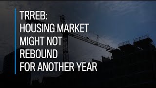 TRREB Housing market might not rebound for another year [upl. by Kire]