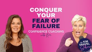 Confidence Coaching Conquer Your Fear of Failure  The Kim Gravel Show Full Video Podcast Episode [upl. by Hal183]