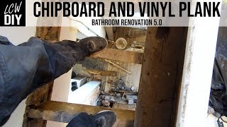 Chipboard Flooring and Vinyl Plank Tiles  Bathroom Renovation 05  DIY Vlog 20 [upl. by Nuahsyar]