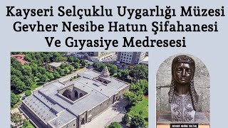 Kayseri Selçuklu Uygarlığı Müzesi Gevher Nesibe Hatun Şifahanesi Ve Gıyasiye Medresesi Ortak Payda [upl. by Gelman289]