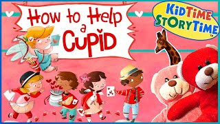 How to Help a Cupid 💘 Valentines Day for Kids Read Aloud [upl. by Haynes]