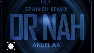 Or Nah  Anuel AA  Spanish Remix [upl. by Frodi]