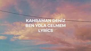 Kahraman Deniz  Ben Yola Gelmem Lyrics [upl. by Aneekahs]