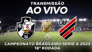 VASCO X ATHLETICO PARANAENSE AO VIVO  BRASILEIRÃƒO 2023  RODADA 16  NARRAÃ‡ÃƒO [upl. by Slavin]