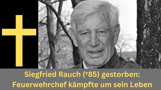 Siegfried Rauch †85 gestorben Feuerwehrchef kämpfte um sein Leben Was ist passiert [upl. by Yesllek]