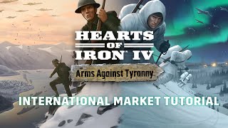 Hearts of Iron IV Arms Against Tyranny  Tutorial  International Market [upl. by Enilraep]