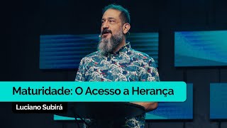 Maturidade O Acesso à Herança  Luciano Subirá [upl. by Gino]