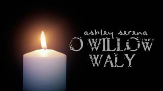 O Willow Waly The Innocents  Ashley Serena [upl. by Pickard810]