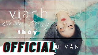 VÌ ANH CHƯA TỪNG THẤY  VÕ KIỀU VÂN MV OFFICIAL [upl. by Hayidah]