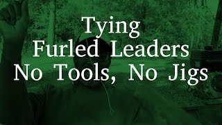 Tying Furled Leaders No Tools No Jigs [upl. by Lisle]