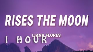 1 HOUR  liana flores  rises the moon Lyrics [upl. by Inttirb167]