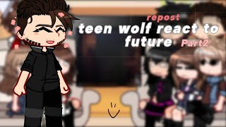 Teen wolf react to future part2 repost [upl. by Lebasiairam]