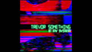 Trevor Something  In My System Extended Mix [upl. by Asil]