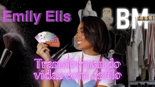 BM CAST 16  Emily Elis  Transformando Vidas Com Estilo [upl. by Kunkle]