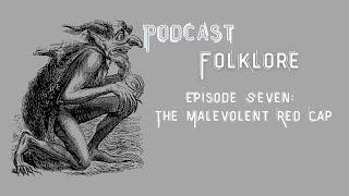 Podcast Folklore  Episode 7  The Malevolent Red Cap [upl. by Darell698]