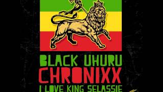 BLACK UHURU amp CHRONIXX  I LOVE KING SELASSIE  SINGLE  KING JAMMYS  21ST HAPILOS DIGITAL [upl. by Castera]