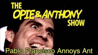 Opie amp Anthony Pablo Francisco Annoys Ant 1105 110804 [upl. by Tegdig530]