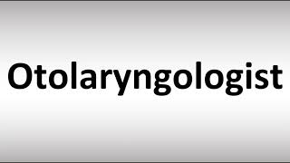 How to Pronounce Otolaryngologist [upl. by Aimej270]