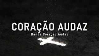 Coração Audaz  Banda Coração Audaz Letra e Música [upl. by Neyr]