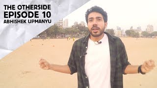 Abhishek Upmanyu  The Otherside  Episode 10 [upl. by Einnahpets]