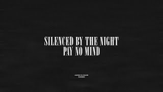 Silenced By The Night  Pay No Mind [upl. by Haissi]