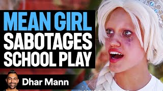 MEAN GIRL Sabotages SCHOOL PLAY She Instantly Regrets It  Dhar Mann [upl. by Hutt]