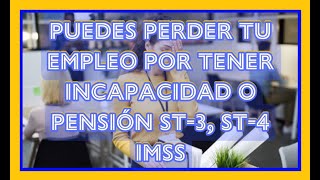 PUEDES PERDER TU EMPLEO POR ESTAR CON INCAPACIDADES MÉDICAS O CON PENSIÓN IMSS [upl. by Shafer]