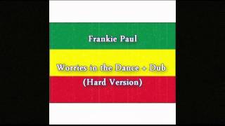 Frankie Paul  Worries in the Dance  Dub Hard Version [upl. by Junie]