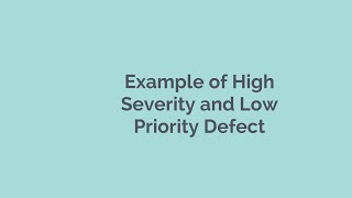 Example of High Severity and Low Priority Defect [upl. by Zavala]