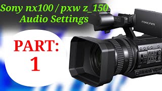 Sony nx100  Sony Pxw Z150 Camera Audio Settings  PART1 [upl. by Fletcher408]