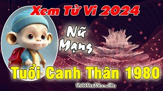 Xem tử vi tuổi Canh Thân 1980 năm 2024 Nữ mạng đầy đủ và chi tiết nhất [upl. by Tarr90]