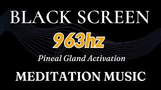 963hz Frequency Of Gods  Pineal Gland Activation  Healing Meditation Music BLACK SCREEN [upl. by Lleznol]