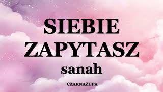 sanah  SIEBIE ZAPYTASZ Tekst [upl. by Ronalda]